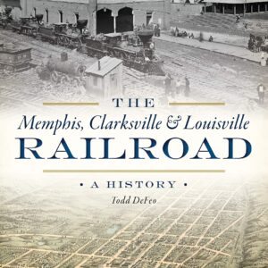 The Memphis, Clarksville & Louisville Railroad: A History